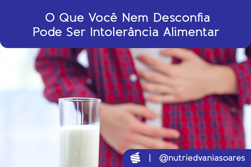O que você nem desconfia pode ser intolerância alimentar