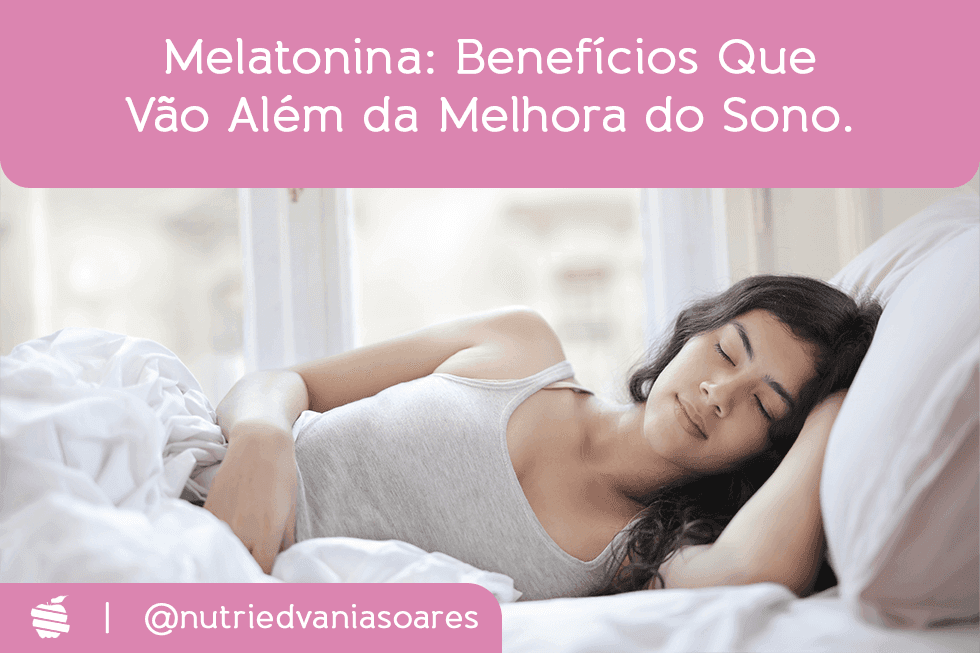 Melatonina: benefícios que vão além da melhora do sono.