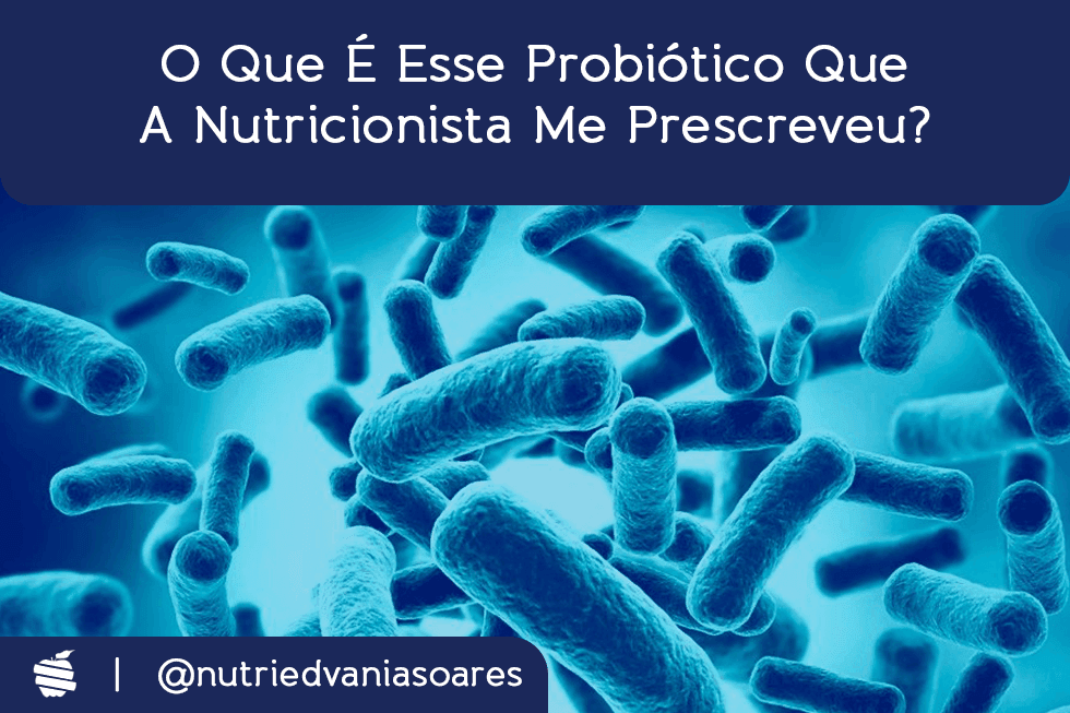 O que é esse probiótico que a nutricionista me prescreveu?