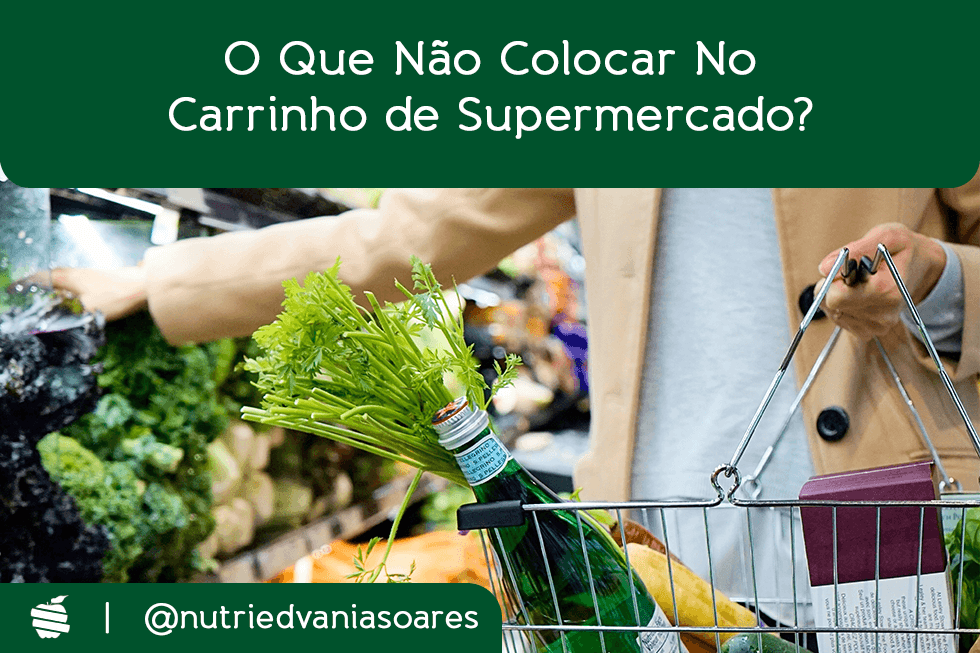 O que não colocar no carrinho de supermercado?
