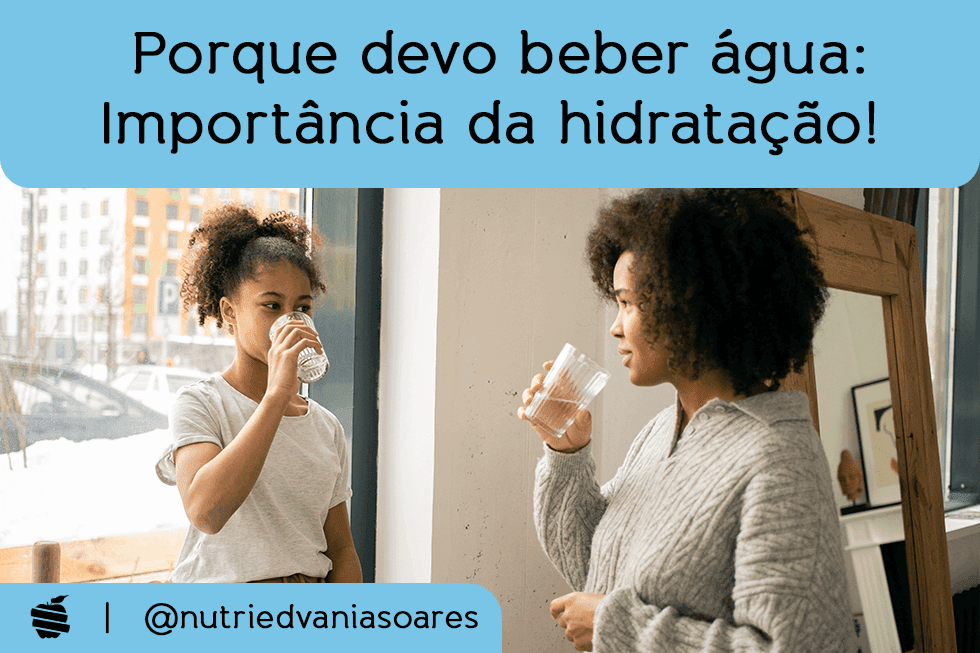 Porque devo beber água: importância de hidratação!