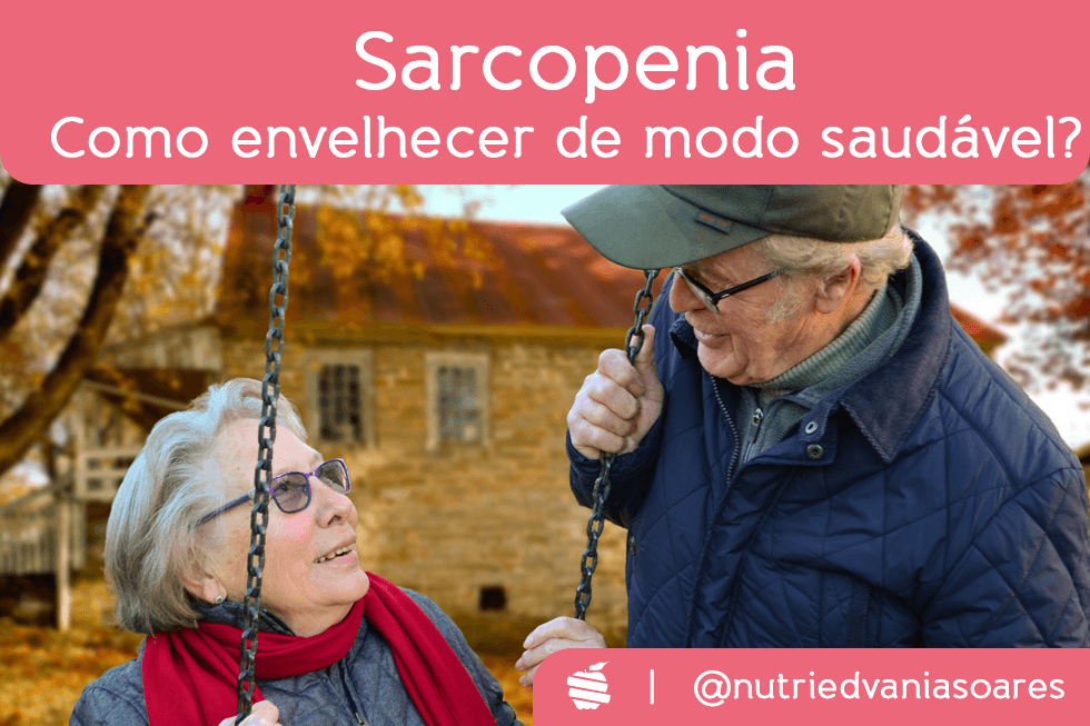 Sarcopenia: Como envelhecer de modo saudável?