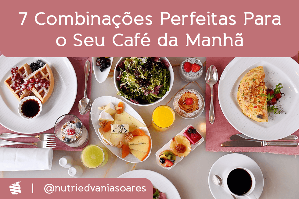 7 Combinações Perfeitas para Servir de Café da Manhã