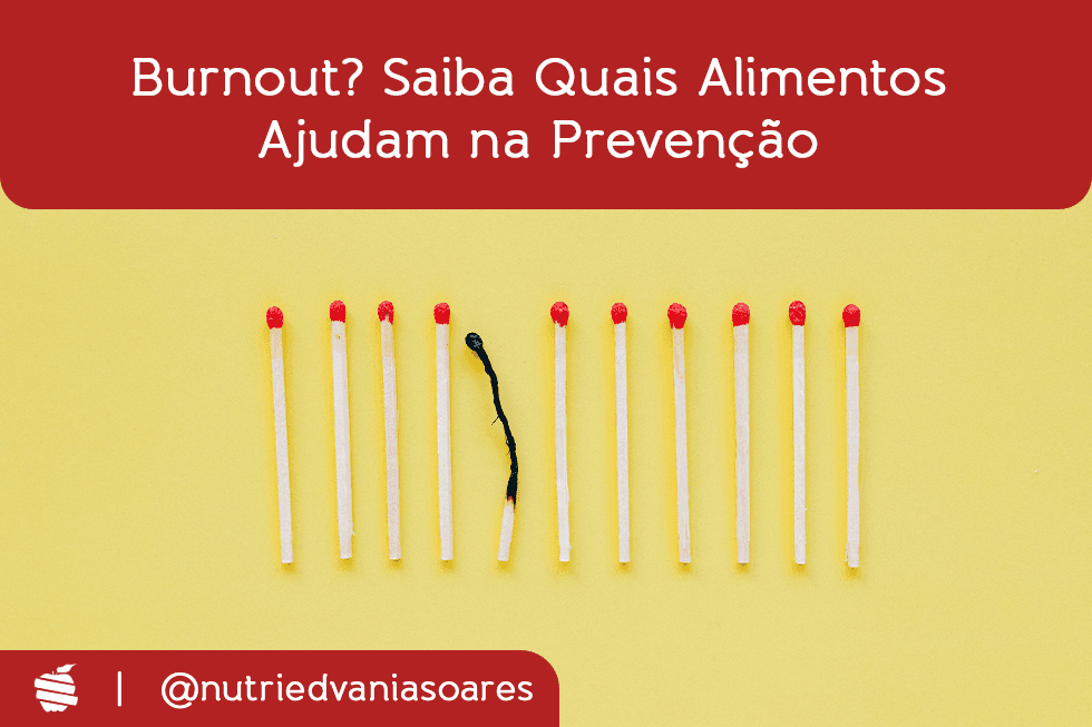 Burnout? Saiba quais alimentos que ajudam na prevenção
