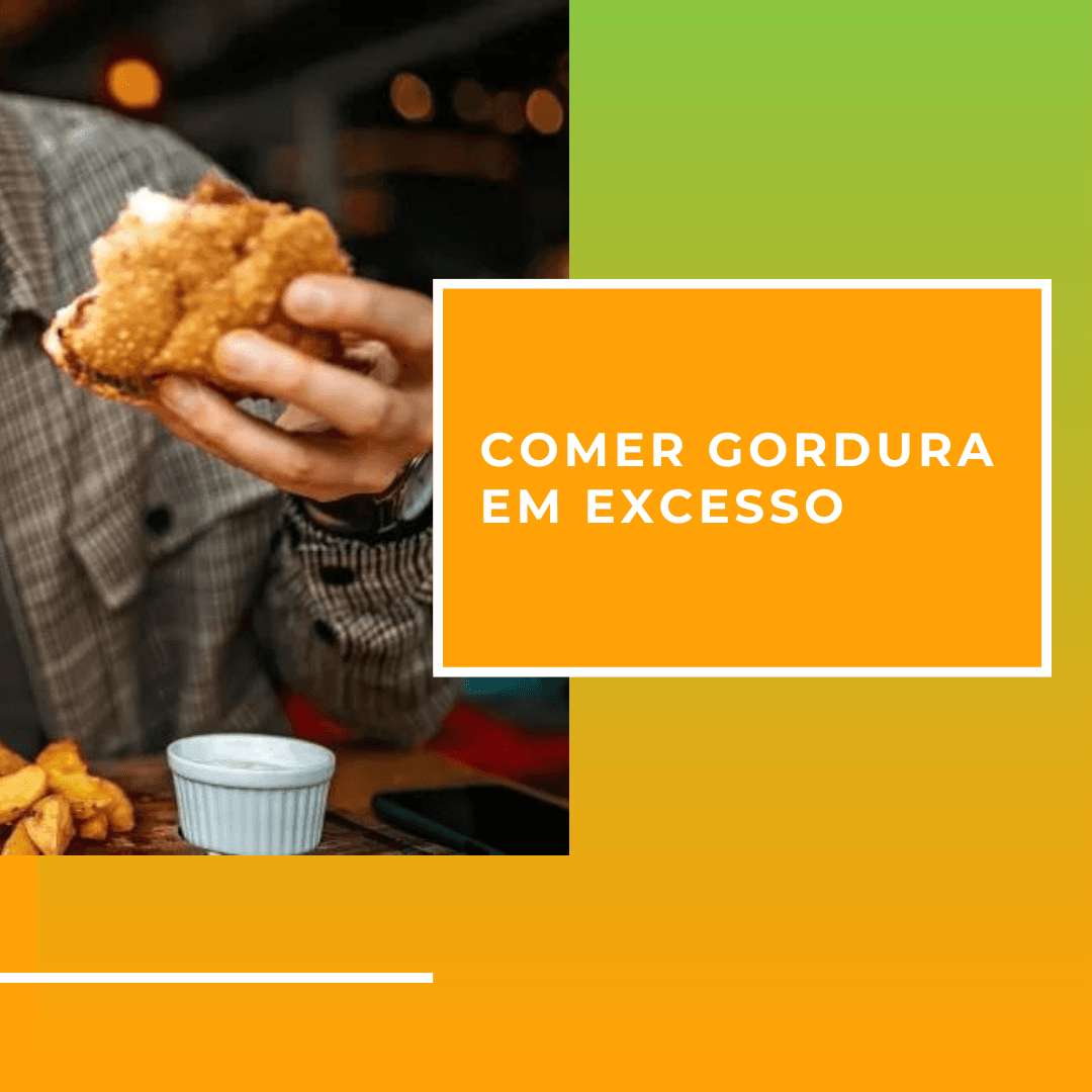 Comer gordura em excesso