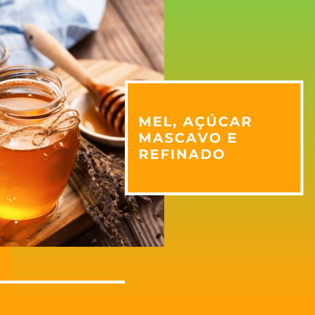 Mel, açúcar mascavo e refinado