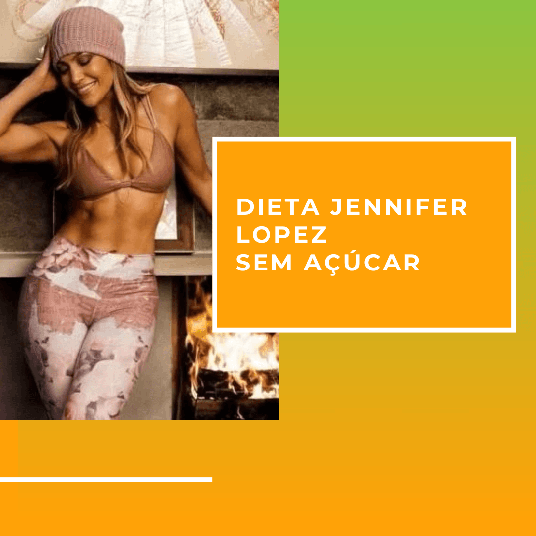 Dieta Jennifer Lopez sem açúcar