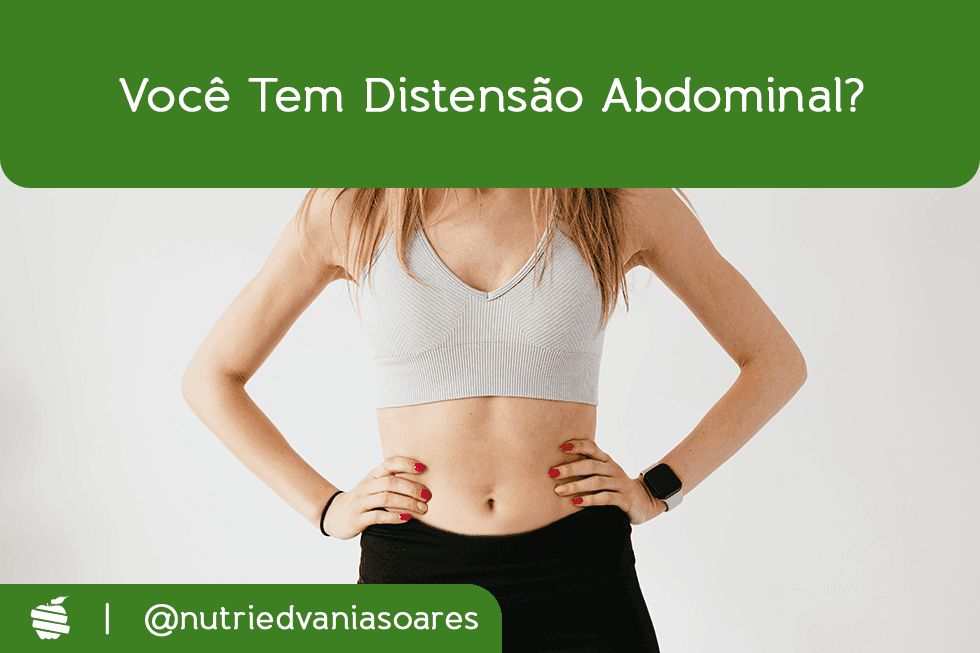 Você tem distensão abdominal?